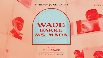 WADE @ Club Space Miami billets