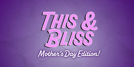 This & Bliss: Mother's Day Edition tickets