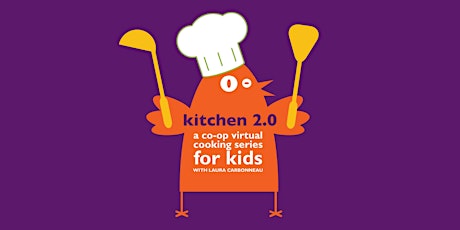 Kitchen 2.0: A Virtual Cooking Series for Kids tickets