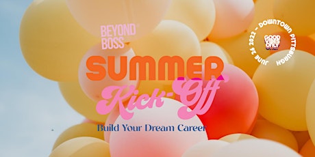 Beyond Boss Summer Kick-Off - Build Your Dream Career tickets