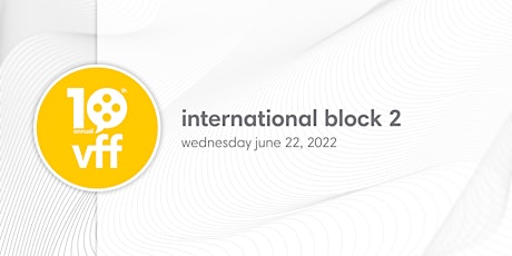 10th  annual VFF -  International Screening Block 2