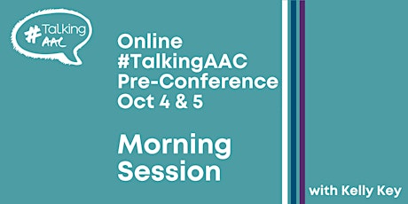 ONLINE #TalkingAAC Pre-Conference (Morning) Oct 4 & 5 - Kelly Key