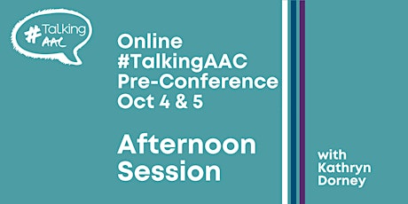 ONLINE #TalkingAAC Pre-Conference (Afternoon) Oct 4 & 5 - Kathryn Dorney