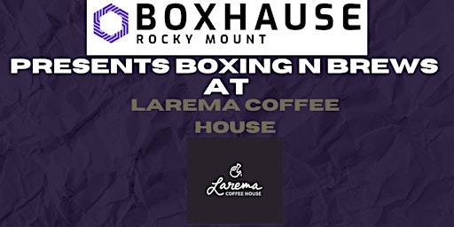 BoxHause Rocky Mount X  Larema Coffee House Presents: Boxing N Brews