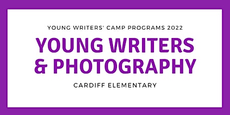 Young Writers and Photography @ Cardiff Elementary | YWC 2022