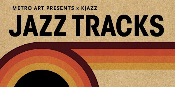 Metro Art  Presents x KJAZZ   Jazz Tracks at Union Station
