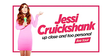 NEW DATE: Jessi Cruickshank: Up Close and Too Personal