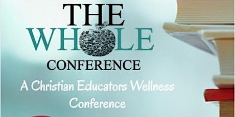 The WHOLE Conference: A Christian Educators Wellness Conference tickets
