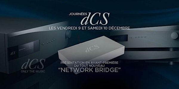 Ven. 9 & Sam. 10 décembre : Présentation dCS Network Bridge
