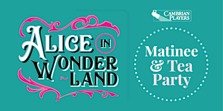 *TEA PARTY MATINEE* Alice in Wonderland • Lewis Carroll & Alice Gerstenberg