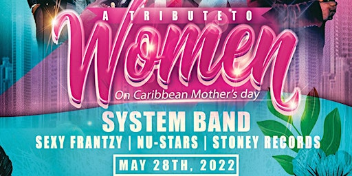 A TRIBUTE TO WOMEN ( ON CARIBBEAN MOTHER'S DAY CELEBRATION )
