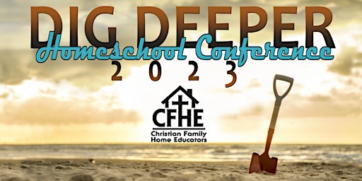 Dig Deeper 2023 Homeschool Conference hosted by CFHE