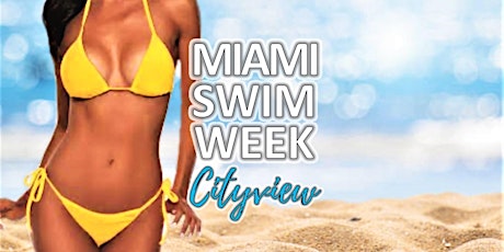Miami Swim Week Cityview presents, "Dangerous Curves" Swim Show tickets