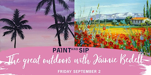 The Great Outdoors Paint and Sip   w. Jaimie Bedell  Friday 2 September