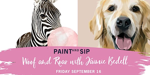 Woof & Roar Paint and Sip  Animals  w. Jaimie Bedell  Friday 16 September