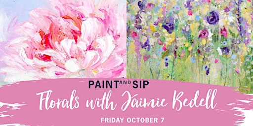 Florals Paint and Sip  w. Jaimie Bedell  Friday  7 October