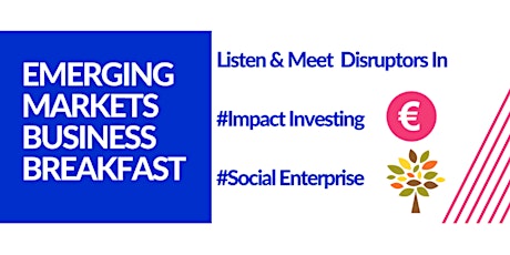 Emerging Markets Breakfast Event - Impact Investing & Social Enterprise