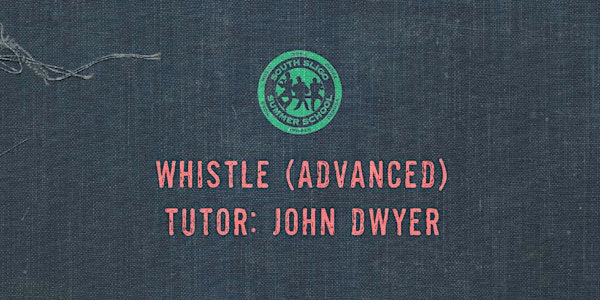 Whistle Workshop: Advanced (John Dwyer)