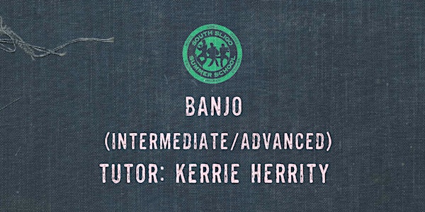 Banjo Workshop: Intermediate/Advanced - (Kerrie Herrity)