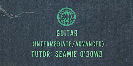 Guitar Workshop: Intermediate/Advanced - (Seamie O'Dowd) tickets
