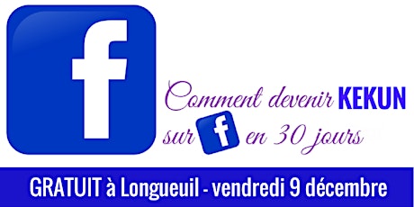 Comment devenir KEKUN sur Facebook en 30 jours - à Longueuil primary image