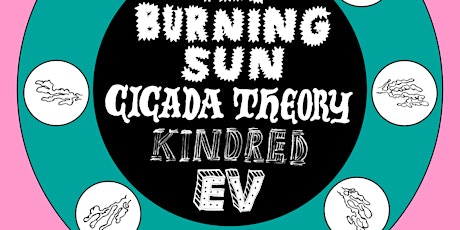 The Burning Sun + Cicada Theory + Kindred + EV