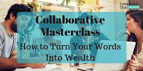 Collaborative Masterclass: How To Turn Your Words Into Wealth primary image