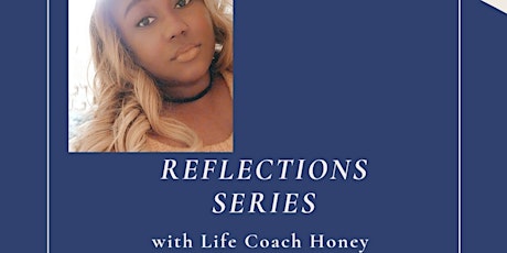 "Reflections" Series with Life Coach Honey tickets