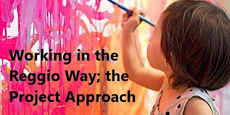 Working in the Reggio Way; the Project Approach