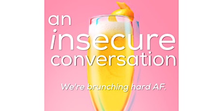 An Insecure Conversation: We're Brunching Hard AF primary image