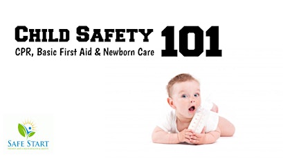 Child Safety 101 Infant/Child CPR, First Aid Newborn Care  with Safe Start tickets