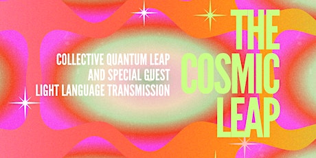 The Cosmic Leap - Collective Quantum Leap & Light Language Transmission tickets