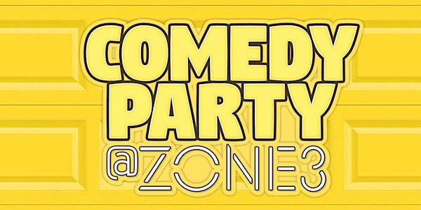 Comedy Party at Zone 3 - This Friday!