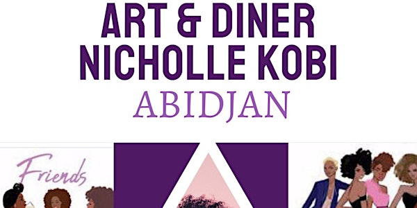 EXHIBITION I Art Diner With Nicholle Kobi  Abidjan, Cote D Ivoire 2022