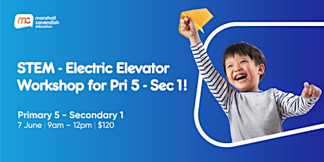 STEM - Electric Elevator Workshop for Pri 5 - Sec 1!