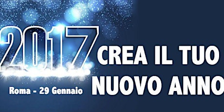 Immagine principale di "CREA IL TUO NUOVO ANNO"- 29 GENNAIO 2017 ROMA 