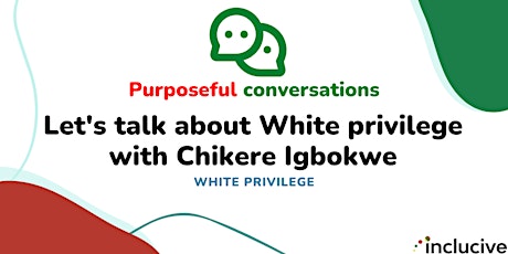 Purposeful Conversations: Let's Talk About White Privilege with Chikere Tickets