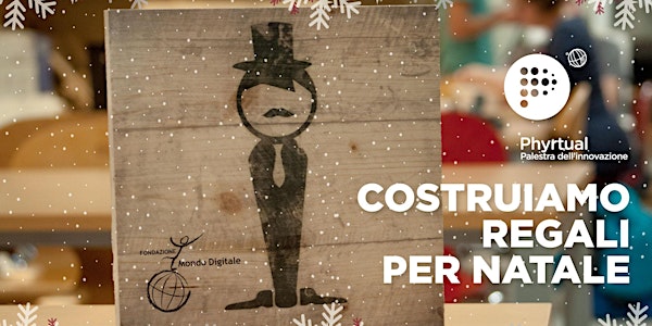 Costruiamo regali per Natale alla Palestra dell'Innovazione