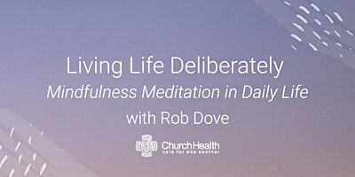 Living Life Deliberately: Mindfulness Meditation in Daily Life primary image