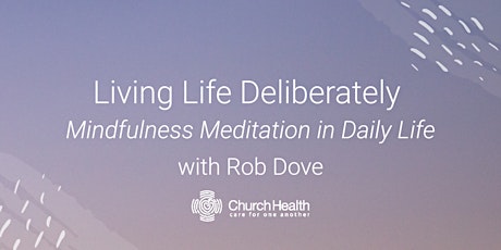 Hauptbild für Living Life Deliberately: Mindfulness Meditation in Daily Life