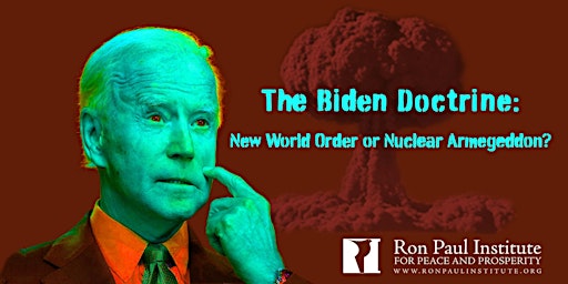 The Biden Doctrine: New World Order or Nuclear Armageddon?