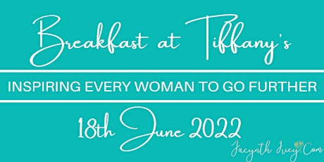Breakfast at Tiffanys - Inspiring Every Woman To Go Further tickets