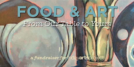 Food & Art | a fundraiser for Friday Arts Project tickets