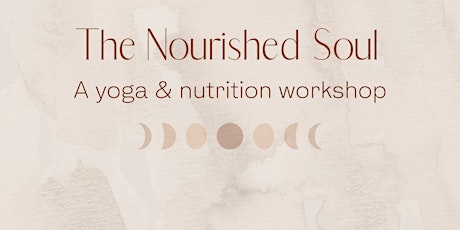 The Nourished Soul: A yoga & nutrition workshop tickets