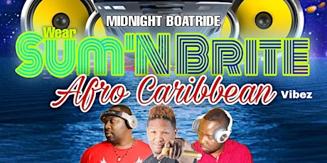 "WEAR SUM'N BRITE" AFRO-CARIBBEAN MIDNIGHT BOAT tickets
