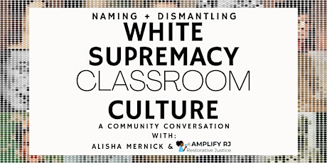 Naming & Dismantling White Supremacy Classroom Culture in K-16 Education