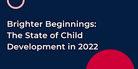 Brighter Beginnings: The State of Child Development in 2022 tickets