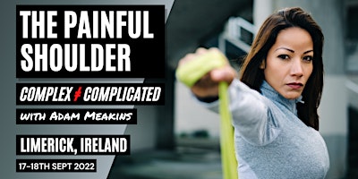 The Painful Shoulder: Complex ≠ Complicated: Limerick, Ireland