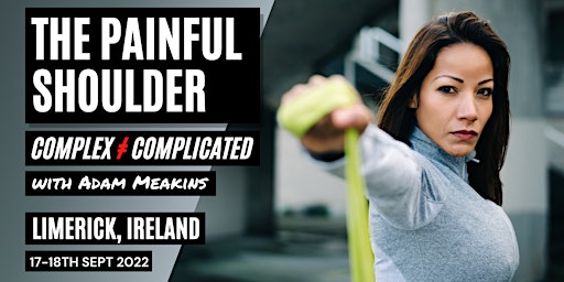 The Painful Shoulder: Complex ≠ Complicated: Limerick, Ireland
