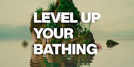 LEVEL UP YOUR BATHING - LUSH AUSSTELLUNG Tickets